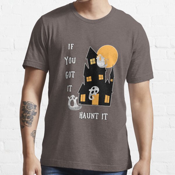 If You Got It Haunt It Essential T-Shirt