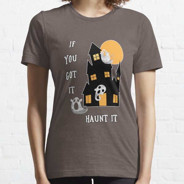 If You Got It Haunt It Essential T-Shirt