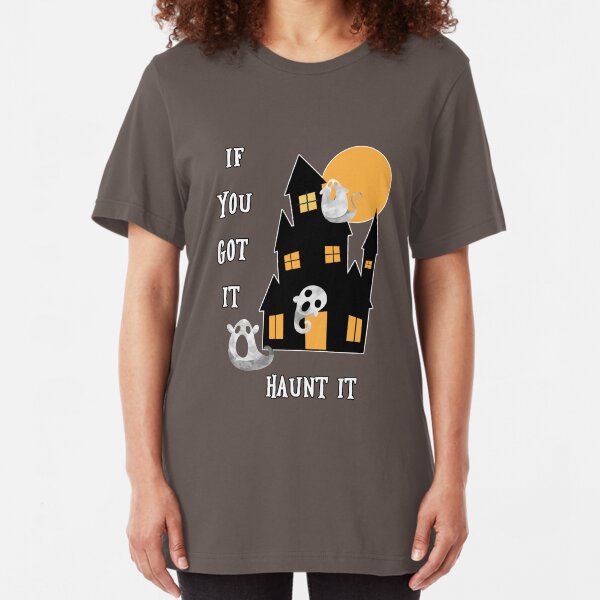 If You Got It Haunt It Slim Fit T-Shirt