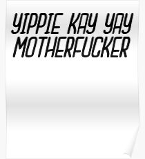 Yippie Kay Yay Motherfucker ~ TV Movie Meme Poster