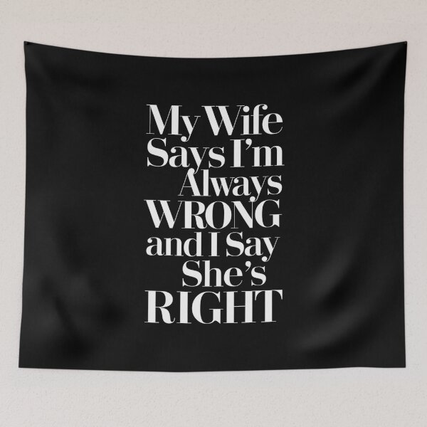 Item preview, My Wife Says I’m Always Wrong And I Say She’s Right Funny Gift For Husbands designed and sold by CosmicFreedom9.
