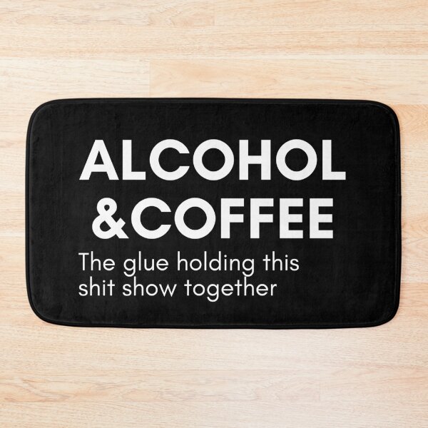 Item preview, Alcohol And Coffee. The Glue Holding This Shit Show Together. Funny NSFW Alcohol Drinking Quote designed and sold by That Cheeky Tee.