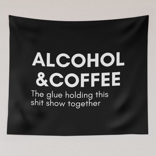 Item preview, Alcohol And Coffee. The Glue Holding This Shit Show Together. Funny NSFW Alcohol Drinking Quote designed and sold by That Cheeky Tee.