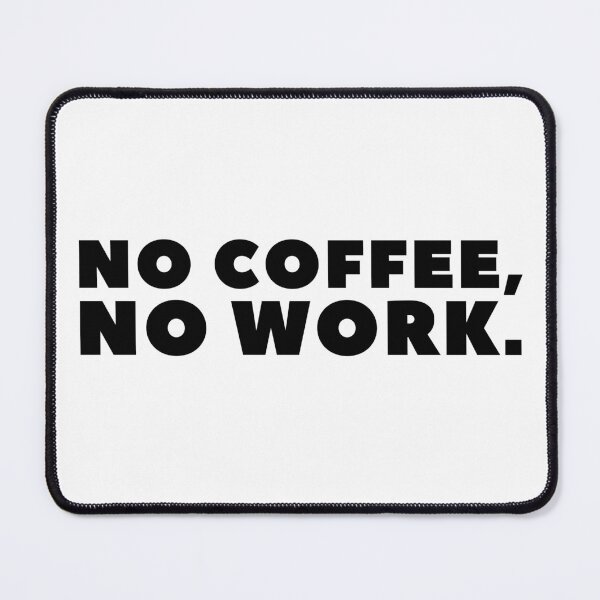 Item preview, No Coffee, No Work. Sarcastic Coffee Lover Humor. Funny Coffee Addict Gift. Black designed and sold by That Cheeky Tee.