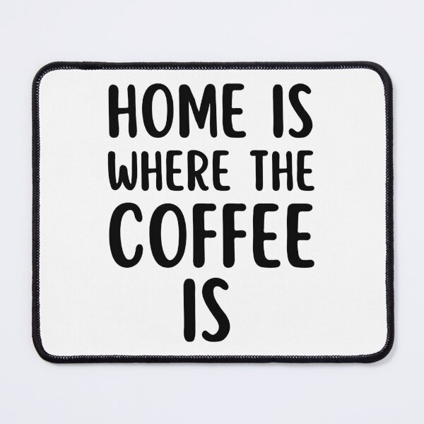 Item preview, Home Is Where The Coffee Is. Sarcastic Coffee Lover Humor. Funny Coffee Addict Gift. Black designed and sold by That Cheeky Tee.