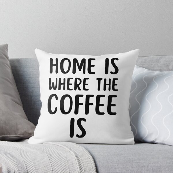Item preview, Home Is Where The Coffee Is. Sarcastic Coffee Lover Humor. Funny Coffee Addict Gift. Black designed and sold by That Cheeky Tee.