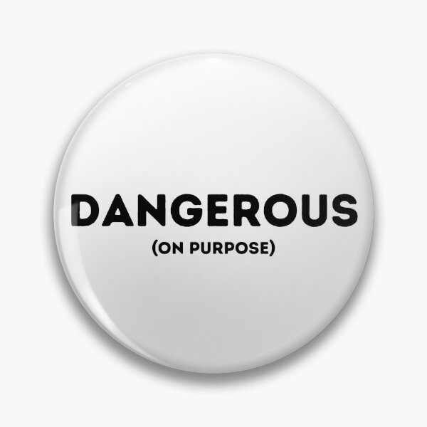 Item preview, Dangerous (On Purpose) designed and sold by EthicalArtwork.