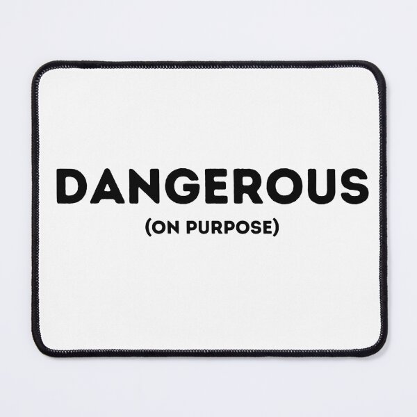 Item preview, Dangerous (On Purpose) designed and sold by EthicalArtwork.