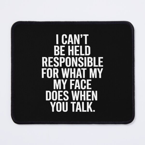 Item preview, I can't be held responsible for what my face does when you talk designed and sold by InspireSticker.