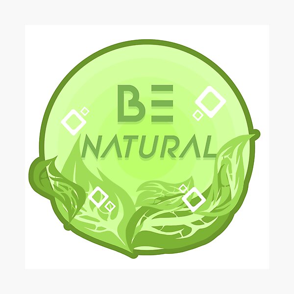 Item preview, Be natural ? designed and sold by LoracJuice.