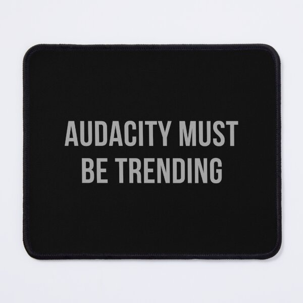 Item preview, Audacity must be trending  designed and sold by Comfy Creations.