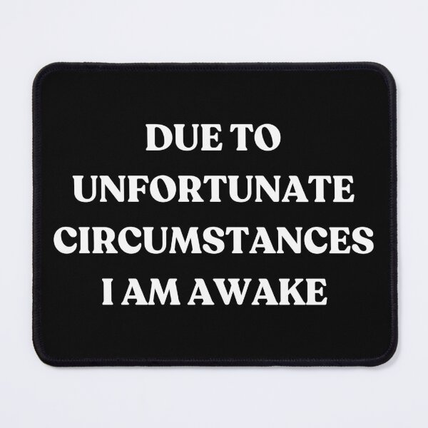 Item preview, Due to Unfortunate Circumstances I am Awake White Text designed and sold by YQvibe Studio.