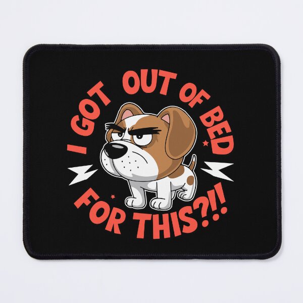 Item preview, I Got Out of Bed For This?!! - Dog designed and sold by TrippyOutfitter.
