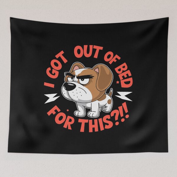 Item preview, I Got Out of Bed For This?!! - Dog designed and sold by TrippyOutfitter.