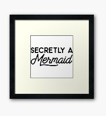 Secretly a mermaid. Framed Print
