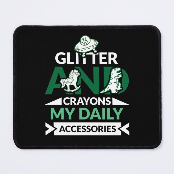Item preview, Glitter and crayons: my daily accessories.– Childcare Worker Gift Design designed and sold by BDLuck2021.