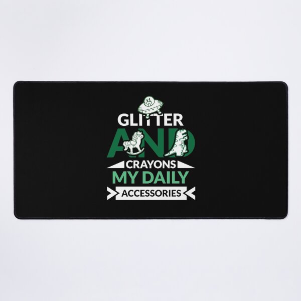 Item preview, Glitter and crayons: my daily accessories.– Childcare Worker Gift Design designed and sold by BDLuck2021.