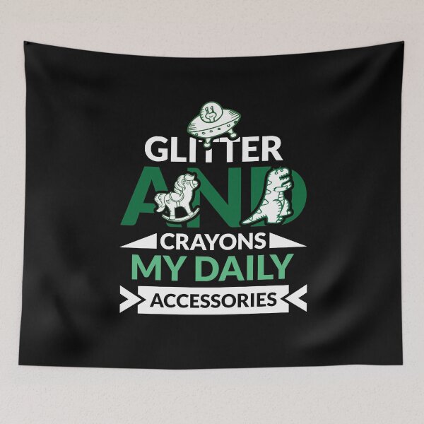 Item preview, Glitter and crayons: my daily accessories.– Childcare Worker Gift Design designed and sold by BDLuck2021.