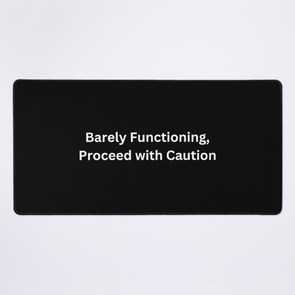 Item preview, Barely Functioning, Proceed with Caution designed and sold by PrintsByFrank.