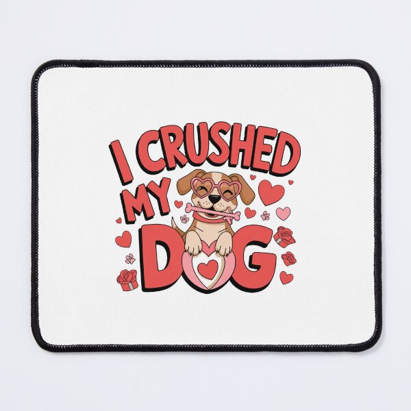 Item preview, i crushed my dog valentines day designed and sold by Mateusz Majcherek.