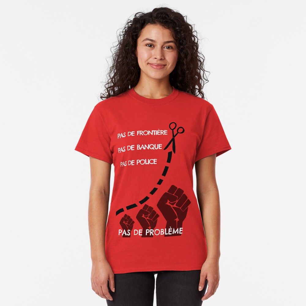 No border, no bank, no police, no problem Classic T-Shirt