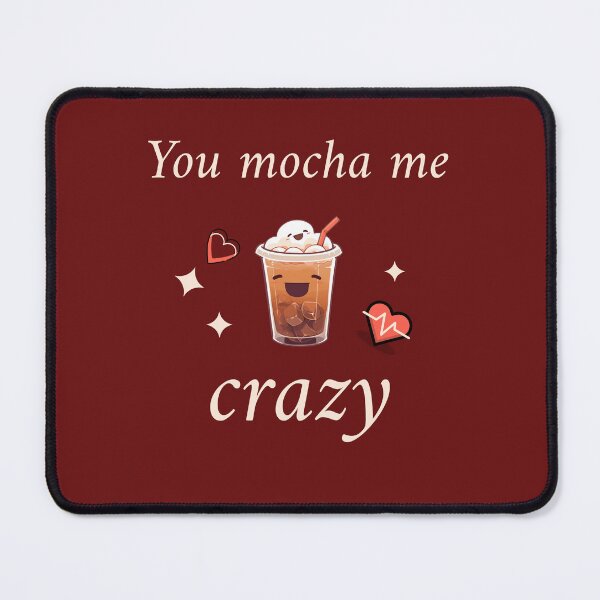 Item preview, You mocha me crazy designed and sold by AKreation.