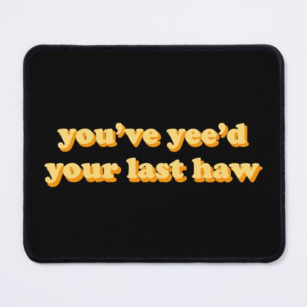 Item preview, You've yee'd your last haw designed and sold by designing01Ar3.