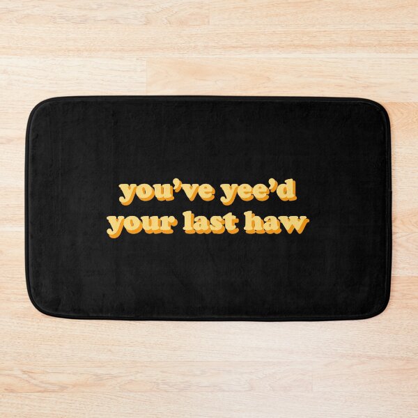 Item preview, You've yee'd your last haw designed and sold by designing01Ar3.