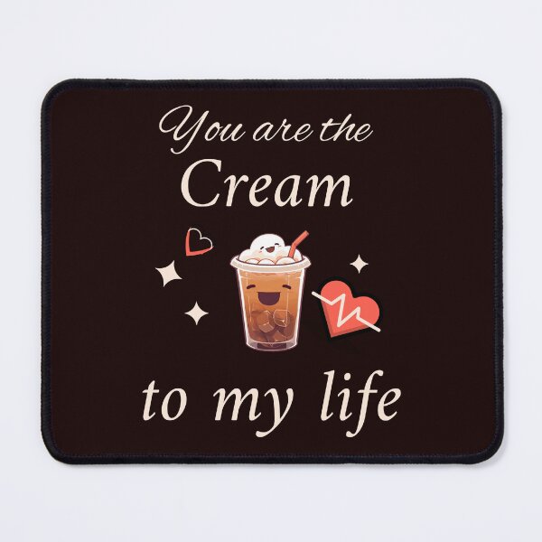 Item preview, You are the cream to my life designed and sold by AKreation.