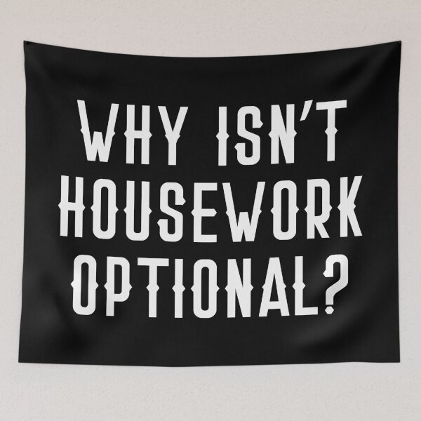 Item preview, Why isn't HOUSEWORK optional?  designed and sold by jazzydevil.