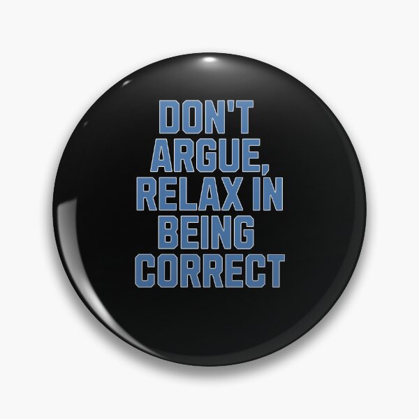 Item preview, Don't Argue, Relax In Being Correct - Funny Inspirational  designed and sold by signshirtz.