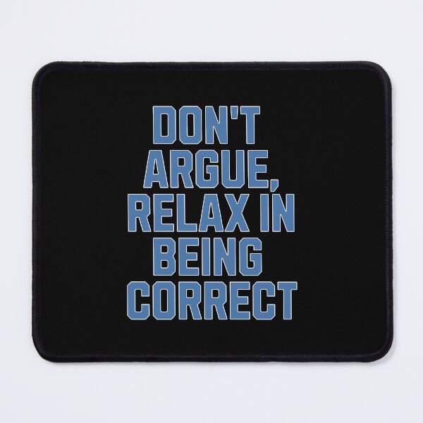 Item preview, Don't Argue, Relax In Being Correct - Funny Inspirational  designed and sold by signshirtz.