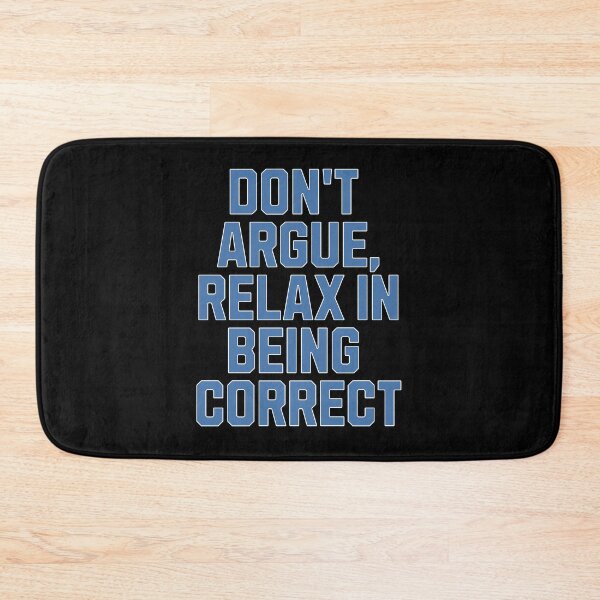 Item preview, Don't Argue, Relax In Being Correct - Funny Inspirational  designed and sold by signshirtz.