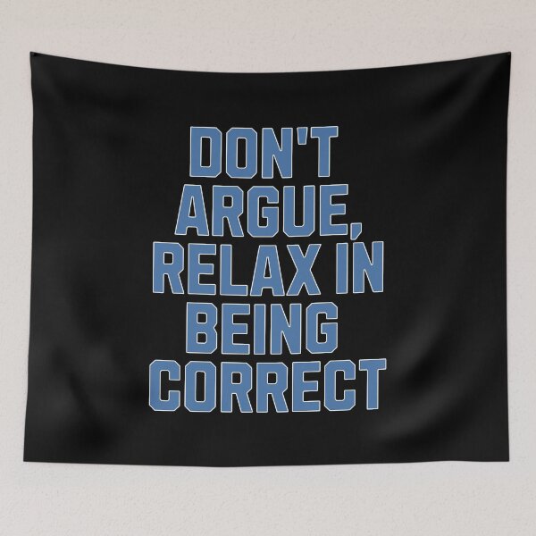 Item preview, Don't Argue, Relax In Being Correct - Funny Inspirational  designed and sold by signshirtz.