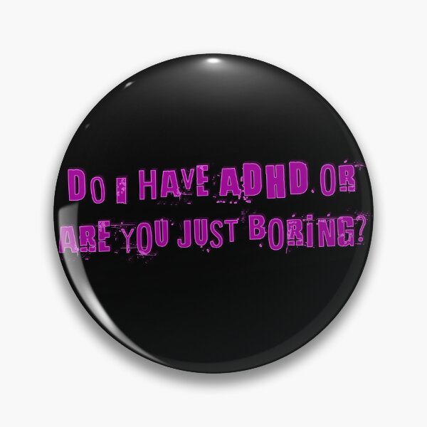 Item preview, Do I have ADHD or are you just boring? designed and sold by Signs for Dark Times.