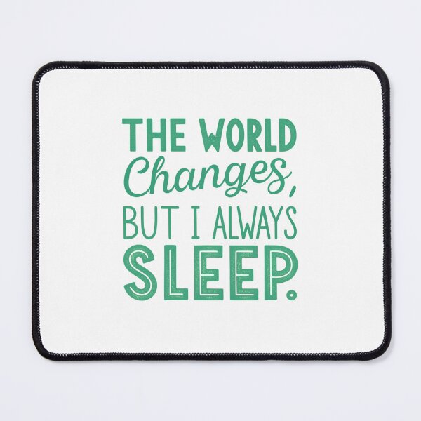 Item preview, The World Changes, but I Always Sleep - Minimalist Sleep Lover Design designed and sold by Colorful-Garden.