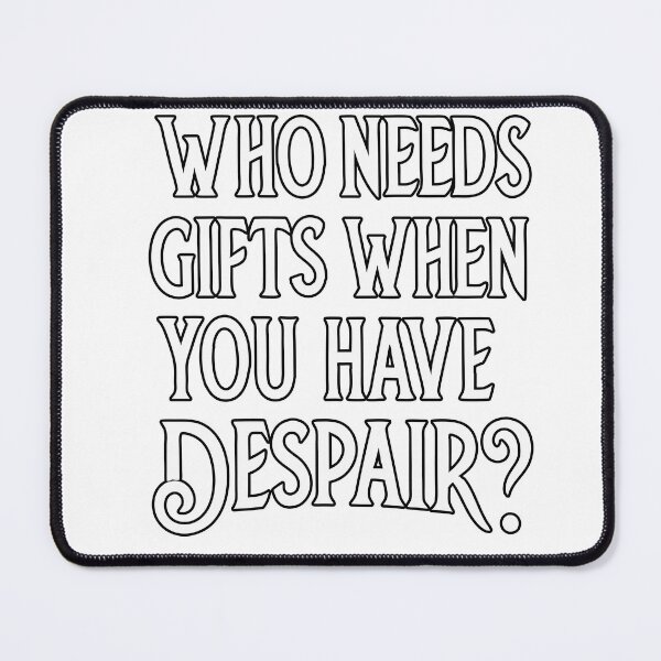 Item preview, Who Needs Gifts When You Have Despair? - Dark Humor Typography designed and sold by TheArtOfRanda.