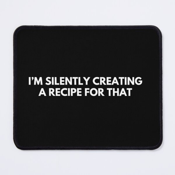 Item preview, I’m Silently Creating A Recipe For That Funny Chef designed and sold by CuteLovelyDesigns.