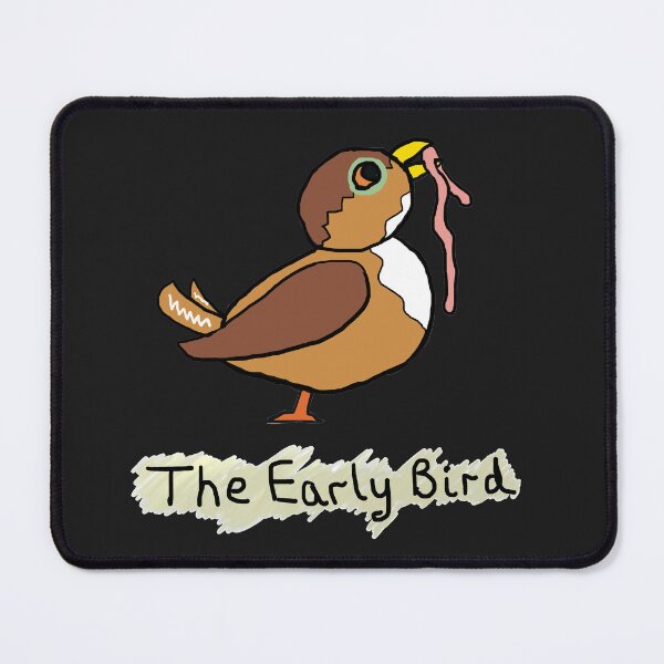 Item preview, The Early Bird Catches The Worm designed and sold by Mark-Ewbie.