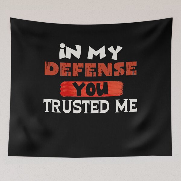 Item preview, IN MY DEFENSE YOU TRUSTED ME designed and sold by SellingStuff91.