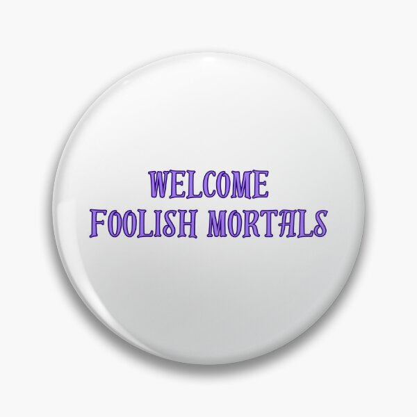 Item preview, Welcome Foolish Mortals designed and sold by VickysStickys.