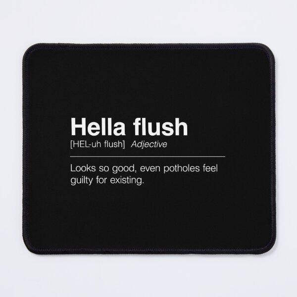 Item preview, Funny Definition of Hella Flush | Looks so good, even potholes feel guilty for existing. designed and sold by ApexFibers.
