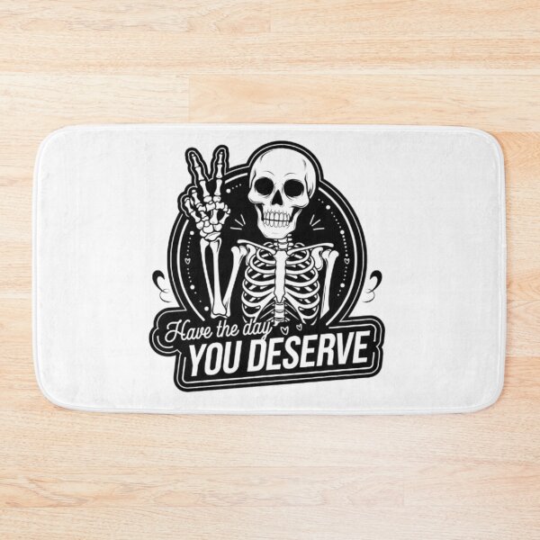 Item preview, Have the Day You Deserve - Dark Humor Skeleton Design designed and sold by GemBob Creations.
