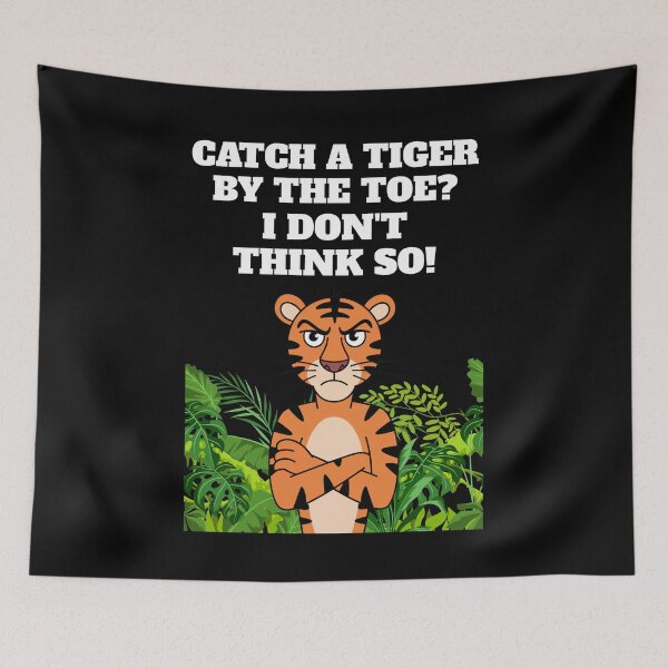 Item preview, Catch A Tiger By The Toe? I Don't Think So! Funny Caption designed and sold by signshirtz.