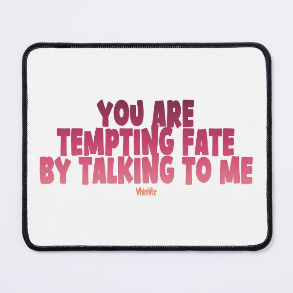 Item preview, You are tempting fate designed and sold by WhimWiz.