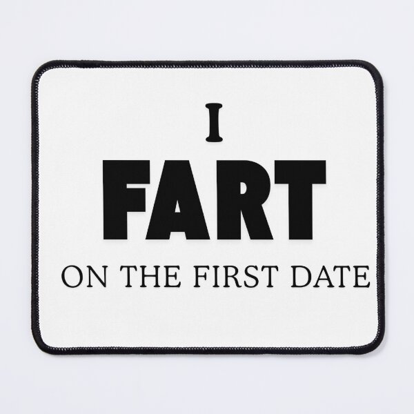 Item preview, I FART ON THE FIRST DATE designed and sold by Moriarty's Digital Visions.