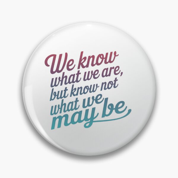 Item preview, We Know What We Are But Know Not What We May Be designed and sold by adlkh.