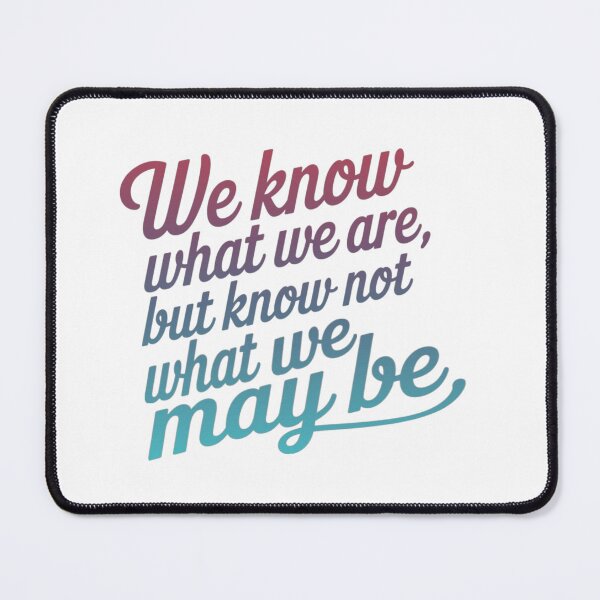 Item preview, We Know What We Are But Know Not What We May Be designed and sold by adlkh.