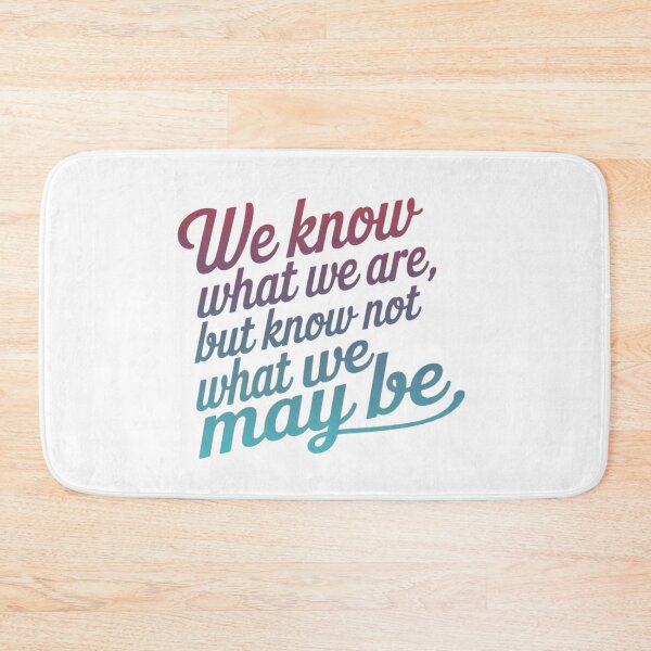 Item preview, We Know What We Are But Know Not What We May Be designed and sold by adlkh.