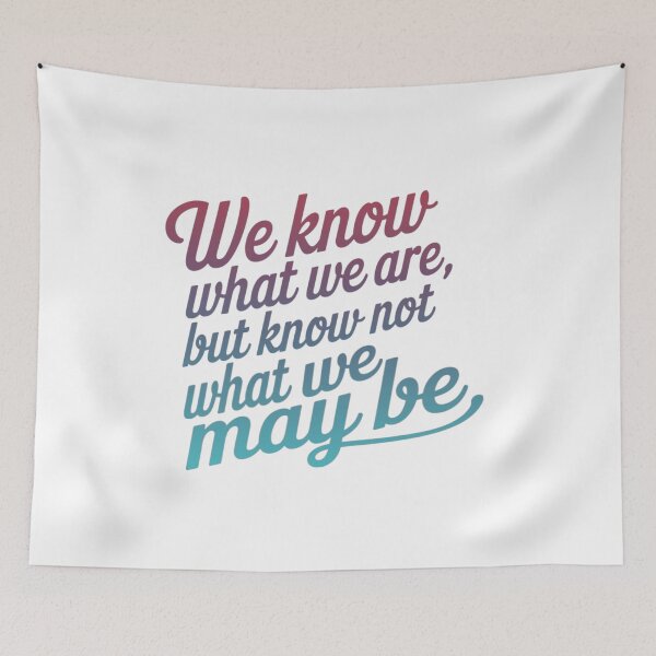Item preview, We Know What We Are But Know Not What We May Be designed and sold by adlkh.